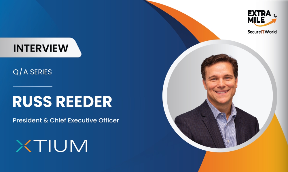 Russ Reeder, President & CEO of XTIUM